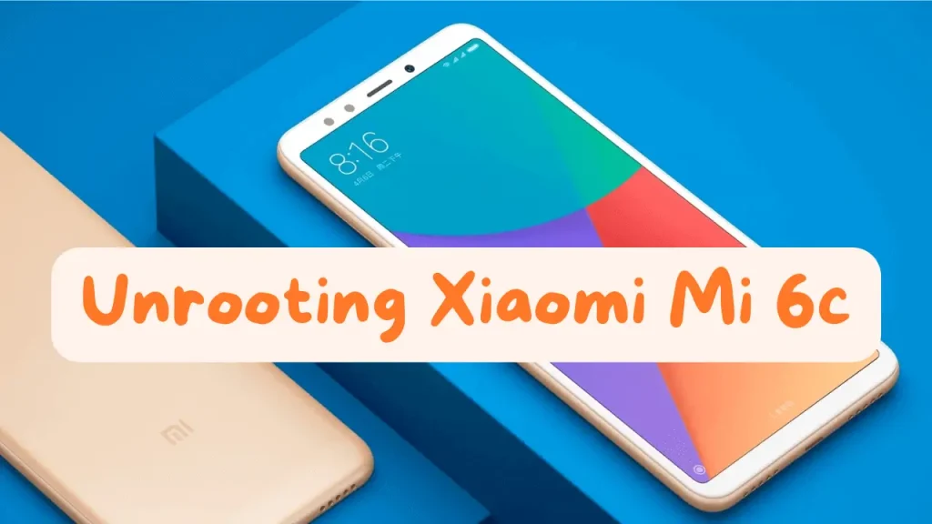 Unroot-Xiaomi-Mi-6c